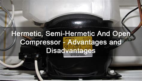 Difference between Hermetic, Semi-Hermetic And Open Compressor ...