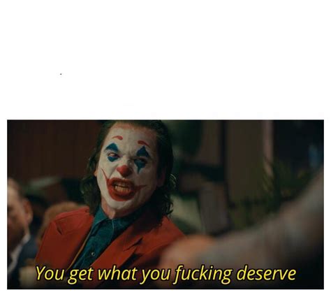 Joker - You get what you deserve Proper Template Blank Template - Imgflip