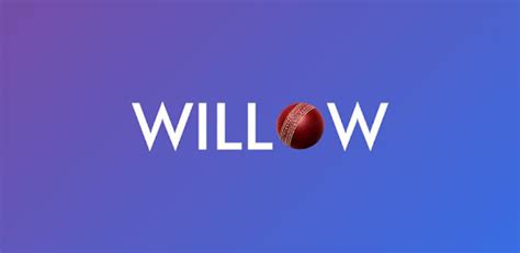 Willow - Watch Live Cricket - Apps on Google Play