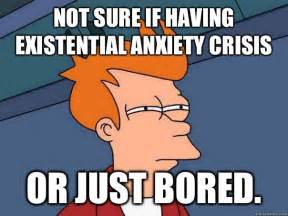 Not sure if having existential anxiety crisis Or just bored. - Futurama Fry - quickmeme