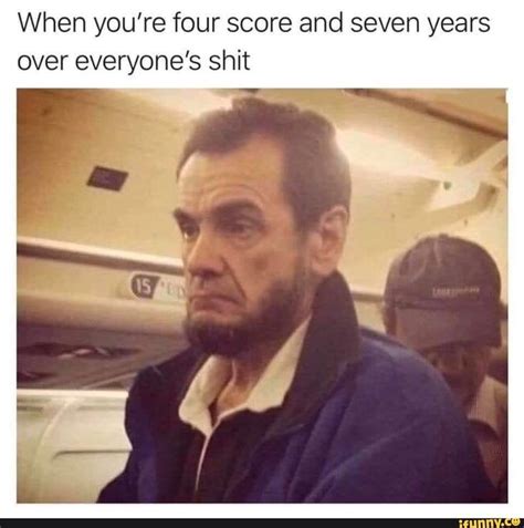 When you're four score and seven years - iFunny :) in 2020 | Four score, Pretty meme, Me too meme