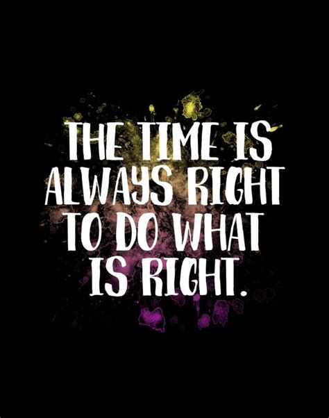 The time is always right to do what is right. thedailyquotes.com | Life ...