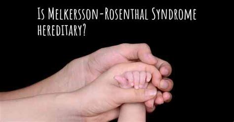 Is Melkersson-Rosenthal Syndrome hereditary?