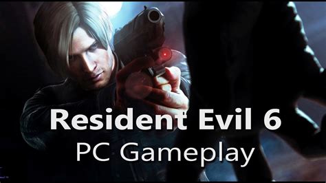 Resident Evil 6 - PC Gameplay - Max Settings (1080p, FXAA3HQ) - YouTube