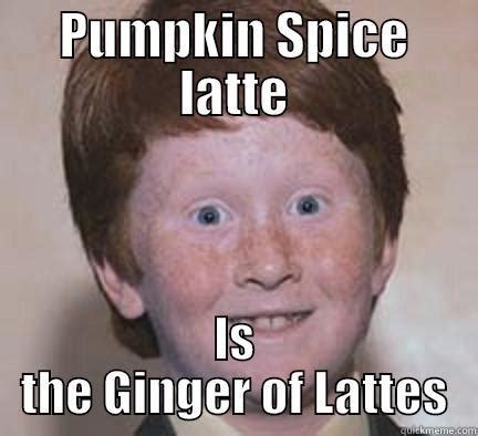 pumpkin spice meme 010 ginger of lattes – Comics And Memes