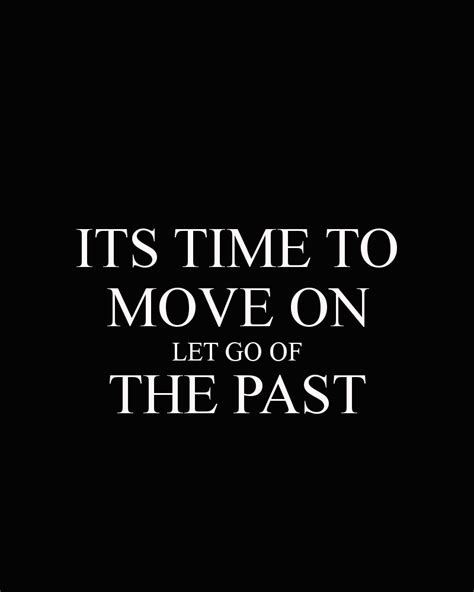 ITS TIME TO MOVE ON LET GO OF THE PAST | Time to move on, Moving on ...