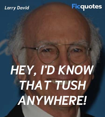 Larry David Quotes - Curb Your Enthusiasm