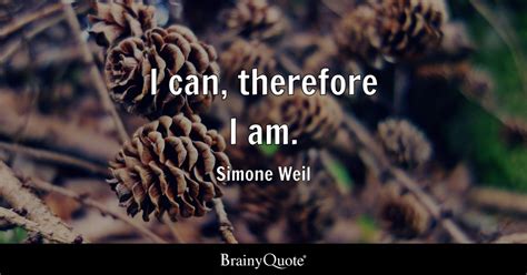 Simone Weil - I can, therefore I am.