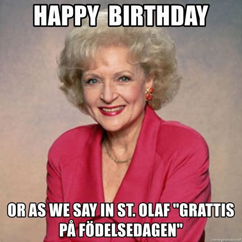 Golden Girls Birthday Meme Happy Birthday or as We Say In St Olaf Quot ...