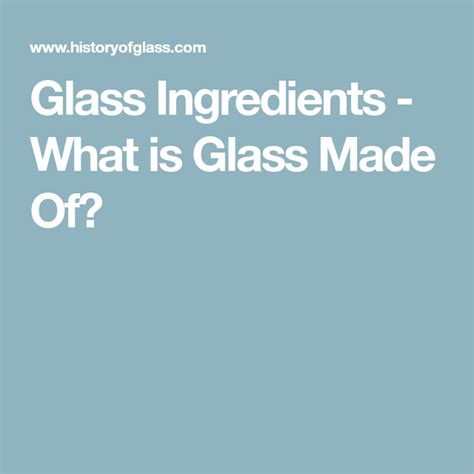 Glass Ingredients - What is Glass Made Of? | What is glass, Ingredients ...