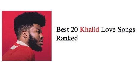 Best 20 Khalid Love Songs - NSF News and Magazine