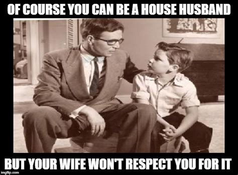 House Husband Advice: Of course you can be a house husband, but your wife won't respect you for ...