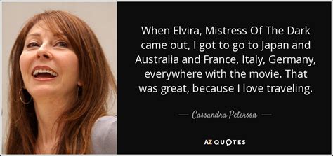 Cassandra Peterson quote: When Elvira, Mistress Of The Dark came out, I got...