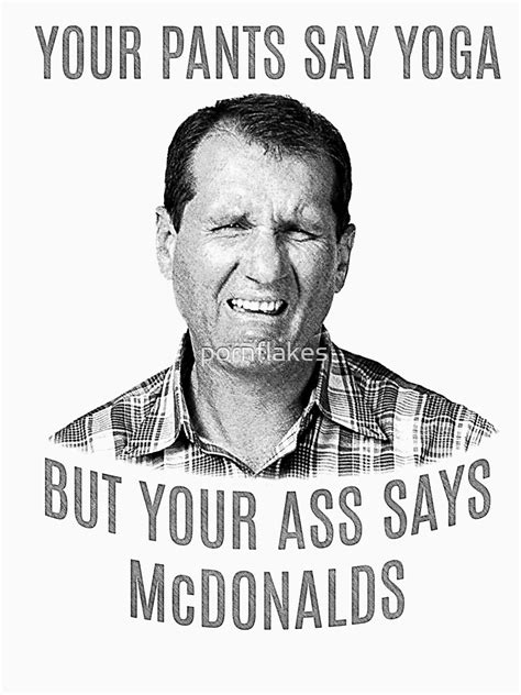 "Al Bundy quote" T-shirt by pornflakes | Redbubble