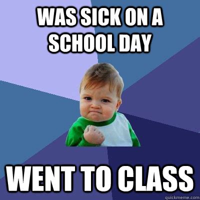 Was sick on a school day went to class - Success Kid - quickmeme