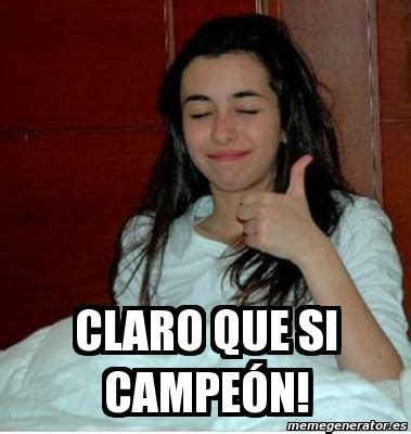 Meme Personalizado - CLARO QUE SI CAMPEÃ“N! - 2181827