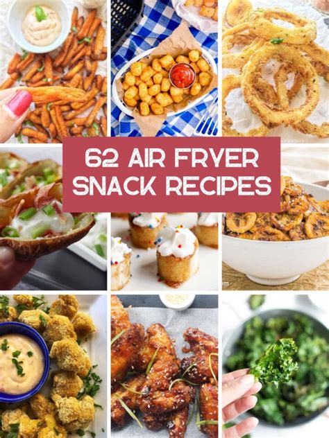 62 Easy Air fryer Snack: Sweet and Savoury Recipes