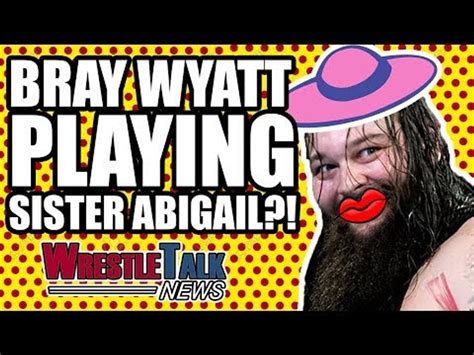 Bray Wyatt PLAYING Sister Abigail In WWE?! | WrestleTalk News Oct. 2017 - video Dailymotion