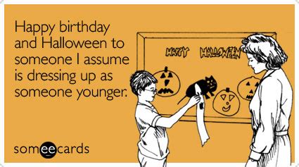 Happy birthday and Halloween to someone I assume is dressing up as someone younger | Halloween Ecard