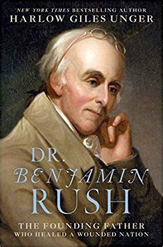 Dr. Benjamin Rush: The Founding Father Who Healed a Wounded Nation ...