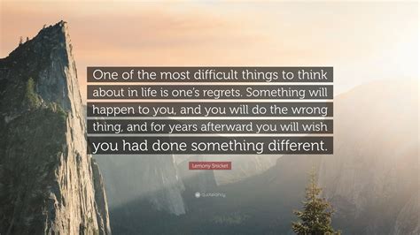 Lemony Snicket Quote: “One of the most difficult things to think about ...