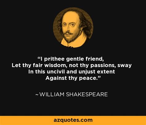 William Shakespeare quote: I prithee gentle friend, Let thy fair wisdom ...