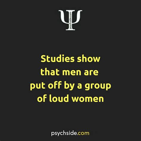 Studies show that men are put off by a group of loud women. Psychology Says, Psychology Fun ...