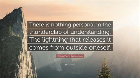 Cecilia Payne-Gaposchkin Quote: “There is nothing personal in the thunderclap of understanding ...