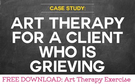 Case Study: Art Therapy and Grief including an Art Therapy Exercise