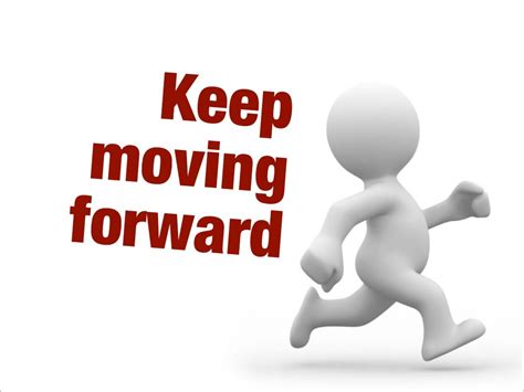 Keep moving forward