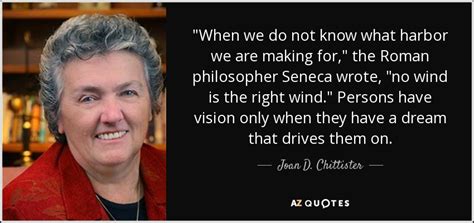 Joan D. Chittister quote: "When we do not know what harbor we are making...