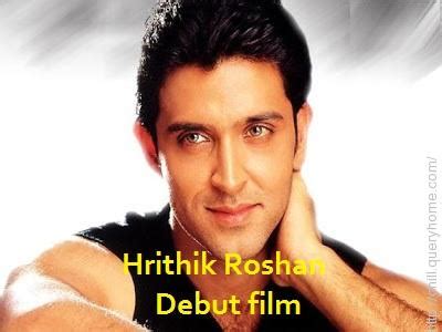 What is Hrithik Roshan debut film?