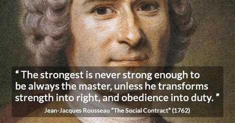 Jean-Jacques Rousseau: “The strongest is never strong enough...”