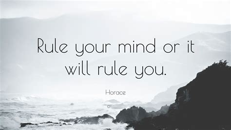 Horace Quote: “Rule your mind or it will rule you.”