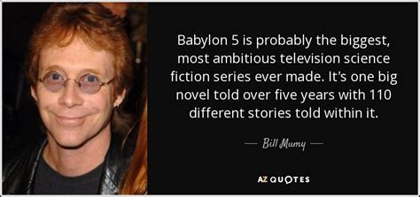 Bill Mumy quote: Babylon 5 is probably the biggest, most ambitious television science...