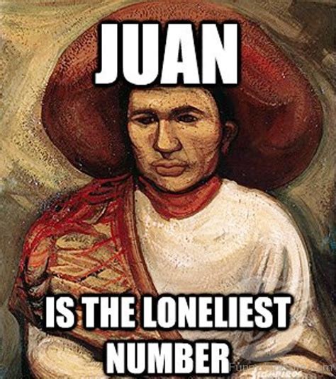 Funny Juan Memes Pictures » Juan Is The Loneliest Number