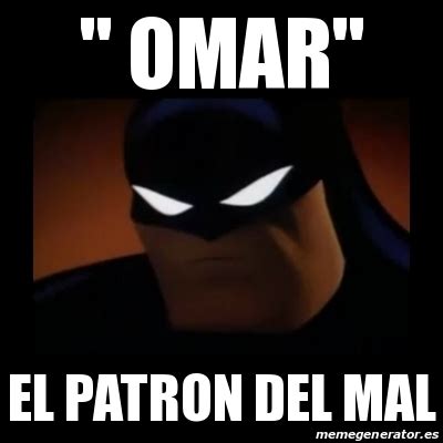 Meme Disapproving Batman - " OMAR" EL PATRON DEL MAL - 19414070