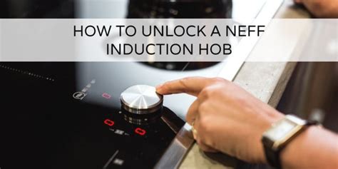 How To Unlock A Neff Induction Hob