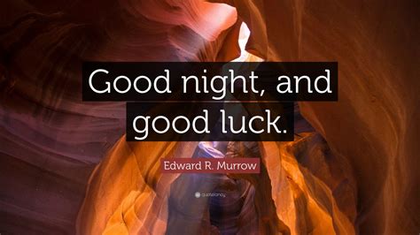 Edward R. Murrow Quote: “Good night, and good luck.” (7 wallpapers ...