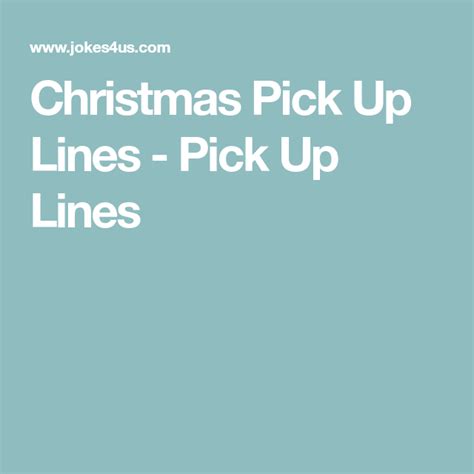 Christmas Pick Up Lines - Pick Up Lines | Christmas pick up lines, Pick up lines, Christmas pick