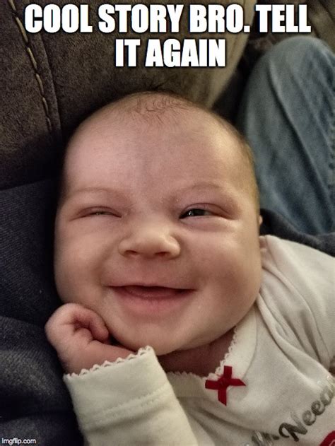 Image tagged in cool story bro,funny baby,smiling baby,baby meme - Imgflip