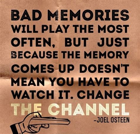 Life Quotes and Sayings: Bad memories will play most often but you have ...