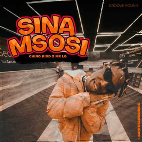 AUDIO Chino Kidd Ft. Mr. Lg X Ril Vin – Sina Msosi MP3 DOWNLOAD — citiMuzik