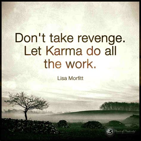Let karma do all the work. Don't Take Revenge. - 101 QUOTES