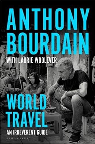 Anthony Bourdain: World Travel - An Irreverent Guide (tvrdi uvez)