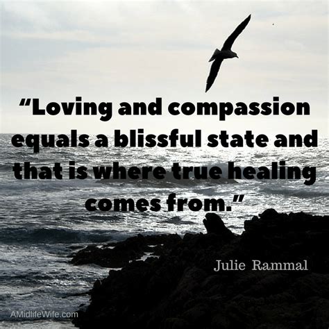 “Loving and compassion equals a blissful state and that is where true healing comes from.” 2 | A ...