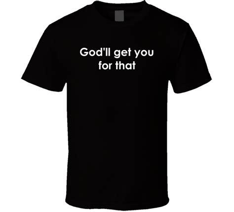 God'll get you for that Maude TV Show Quote T Shirt