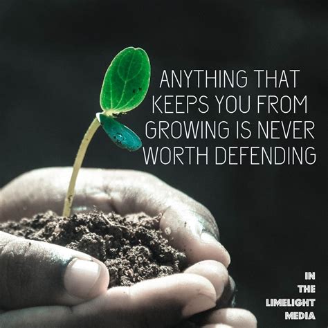 Anything that keeps you from growing is never worth defending. | Inspirational quotes, Growing ...