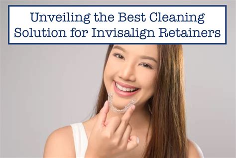 Unveiling the Best Cleaning Solution for Invisalign Retainers – B.WEISS ...