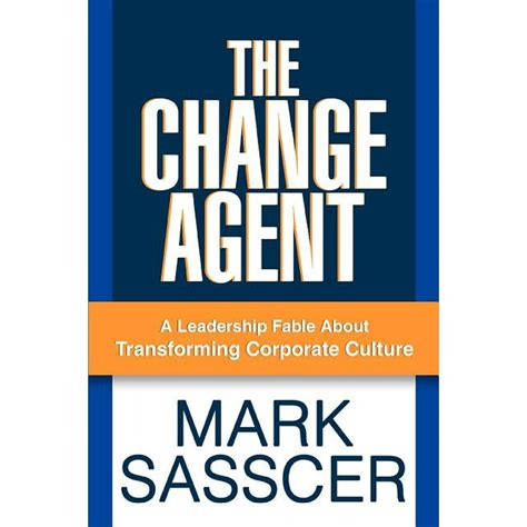 The Change Agent : A Leadership Fable About Transforming Corporate Culture (Paperback) - Walmart ...